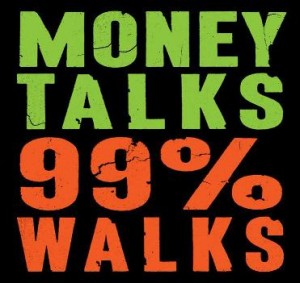 Money Talks 99 percent walks